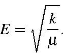 \begin{displaymath}E = \sqrt{\frac{k}{\mu}}.
\end{displaymath}