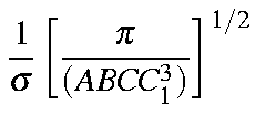 $displaystyle frac{1}{sigma}left[frac{pi}{(A B C C_1^3)}right]^{1/2}$