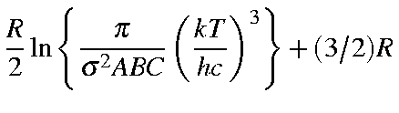 $displaystyle frac{R}{2}lnleft{frac{pi}{sigma^2ABC}left(frac{kT}{hc}right)^3 right} + (3/2)R$