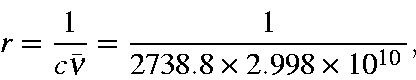 \begin{displaymath}r = \frac{1}{c\bar{\nu}} = \frac{1}{2738.8 \times 2.998 \times 10^{10}} ,\end{displaymath}