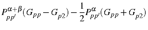 $\displaystyle P_{pp'}^{\alpha+\beta}(G_{pp}-G_{p2})
-\frac{1}{2}P_{pp'}^{\alpha}(G_{pp}+G_{p2})$