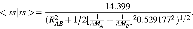 \begin{displaymath}<ss\vert ss> = \frac{14.399}
{(R^2_{AB}+1/2[\frac{1}{AM_A} + \frac{1}{AM_B}]^20.529177^2)^{1/2}}.
\end{displaymath}