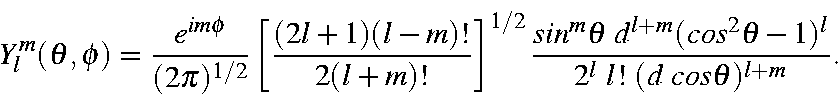 begin{displaymath}Y_l^m(theta ,phi ) = frac{e^{imphi }}{(2pi )^{1/2}}left......eta d^{l+m}(cos^2theta-1)^l}{2^l l! (d costheta)^{l+m}}.end{displaymath}