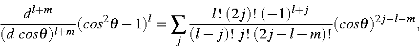 begin{displaymath}frac{d^{l+m}}{(d costheta)^{l+m}}(cos^2theta-1)^l = sum_......2j)! (-1)^{l+j}}{(l-j)! j! (2j-l-m)!}(costheta )^{2j-l-m},end{displaymath}
