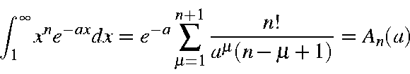 begin{displaymath}int_1^{infty}x^ne^{-ax}dx=e^{-a}sum_{mu=1}^{n+1}frac{n!}{a^{mu}(n-mu+1)}=A_n(a)end{displaymath}