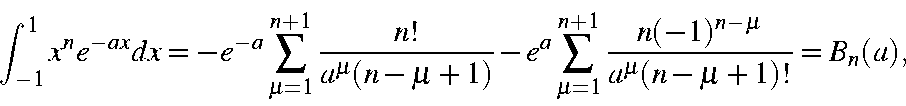 begin{displaymath}int_{-1}^{1}x^ne^{-ax}dx=-e^{-a}sum_{mu=1}^{n+1}frac{n!}{......_{mu=1}^{n+1}frac{n(-1)^{n-mu}}{a^{mu}(n-mu+1)!} =B_n(a),end{displaymath}