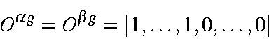 begin{displaymath}O^{alpha g} = O^{beta g} = vert 1,ldots,1,0,ldots,0vertend{displaymath}