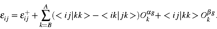 \begin{displaymath}\epsilon_{ij} = \epsilon_{ij}^+ + \sum_{k=B}^A(<ij\vert kk>-<ik\vert jk>)O_k^{\alpha g}
+<ij\vert kk>O_k^{\beta g} .
\end{displaymath}