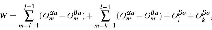 \begin{displaymath}W=\sum_{m=i+1}^{j-1}(O_m^{\alpha a}-O_m^{\beta a})
+ \sum_{m=...
...}(O_m^{\alpha a}-O_m^{\beta a})+O_i^{\beta a} + O_k^{\beta a},
\end{displaymath}