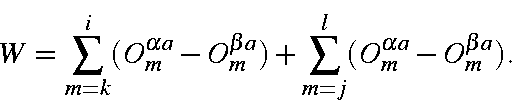 \begin{displaymath}W=\sum_{m=k}^{i}(O_m^{\alpha a}-O_m^{\beta a})
+ \sum_{m=j}^{l}(O_m^{\alpha a}-O_m^{\beta a}).
\end{displaymath}