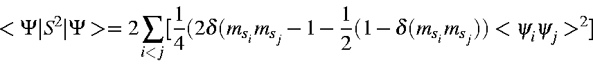 \begin{displaymath}<\Psi\vert S^2\vert\Psi> = 2\sum_{i<j}[\frac{1}{4}(2\delta(m_...
...s_j}
-1-\frac{1}{2}(1-\delta(m_{s_i}m_{s_j}))<\psi_i\psi_j>^2]
\end{displaymath}