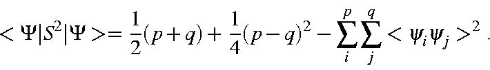 \begin{displaymath}<\Psi\vert S^2\vert\Psi> =\frac{1}{2}(p+q)+\frac{1}{4}(p-q)^2-
\sum_i^p\sum_j^q<\psi_i\psi_j>^2.
\end{displaymath}