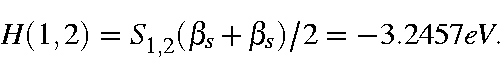 \begin{displaymath}H(1,2) = S_{1,2}(\beta_s + \beta_s)/2 = -3.2457 eV.
\end{displaymath}