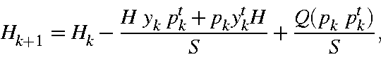 \begin{displaymath}H_{k+1}=H_k-\frac{H\ y_k\ p_k^t + p_ky_k^tH}{S}+\frac{Q(p_k\ p_k^t)}{S},
\end{displaymath}