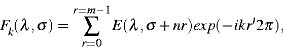 \begin{displaymath}F_{k}(\lambda,\sigma) = \sum_{r=0}^{r=m-1}E(\lambda,\sigma+nr)exp(-ikr'2\pi),
\end{displaymath}