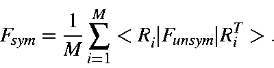begin{displaymath}F_{sym} = frac{1}{M}sum_{i=1}^M<R_ivert F_{unsym}vert R_i^