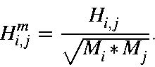 \begin{displaymath}H^m_{i,j} = \frac{H_{i,j}}{\sqrt{M_i*M_j}}.
\end{displaymath}