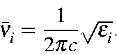 \begin{displaymath}\bar{\nu}_i = \frac{1}{2\pi c}\sqrt{\epsilon_i}.\end{displaymath}