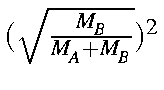 $(\sqrt{\frac{M_B}{M_A+M_B}})^2$