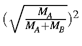 $(\sqrt{\frac{M_A}{M_A+M_B}})^2$