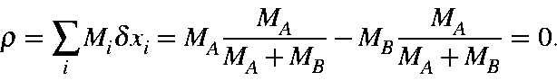 \begin{displaymath}\rho=\sum_iM_i\delta x_i = M_A\frac{M_A}{M_A+M_B}- M_B\frac{M_A}{M_A+M_B} = 0.
\end{displaymath}