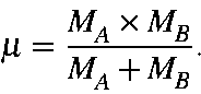 \begin{displaymath}\mu = \frac{M_A\times M_B}{M_A+M_B}.
\end{displaymath}