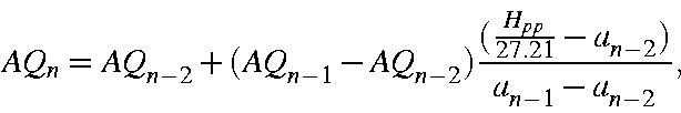 begin{displaymath}AQ_n = AQ_{n-2}+(AQ_{n-1}-AQ_{n-2})frac{(frac{H_{pp}}{27.21}-a_{n-2})}{a_{n-1}-a_{n-2}},end{displaymath}