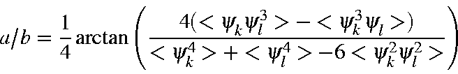 \begin{displaymath}a/b = \frac{1}{4}\arctan\left(\frac{4(<\psi_k\psi_l^3>-<\psi_k^3\psi_l>)}
{<\psi_k^4>+<\psi_l^4>-6<\psi_k^2\psi_l^2>}\right)
\end{displaymath}