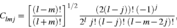 begin{displaymath}C_{lmj}=left [frac{(l-m)!}{(l+m)!}right ]^{1/2}frac{(2(l-j))! (-1)^j}{2^l j! (l-j)! (l-m-2j)!},end{displaymath}