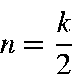 begin{displaymath}n=frac{k}{2}end{displaymath}