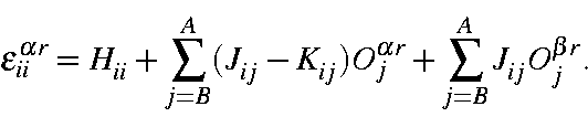 begin{displaymath}epsilon_{ii}^{alpha r} = H_{ii}+sum_{j=B}^A(J_{ij}-K_{ij})O_j^{alpha r}+sum_{j=B}^AJ_{ij}O_j^{beta r}.end{displaymath}
